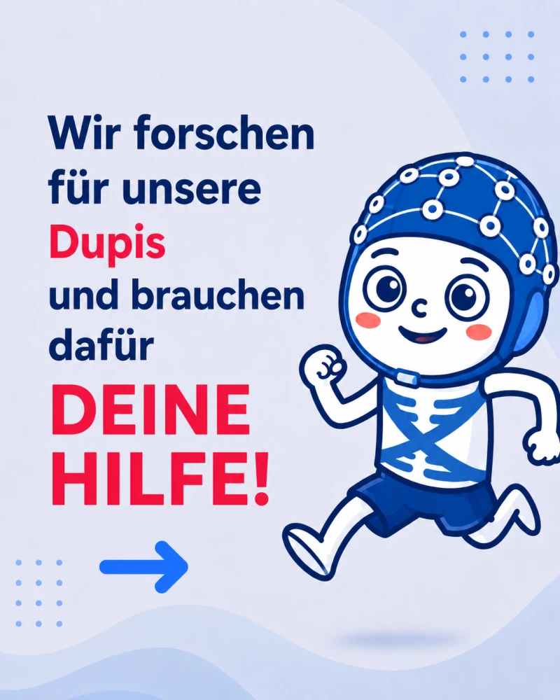 Wir forschen für unsere Dupis und brauchen dafür deine Hilfe.